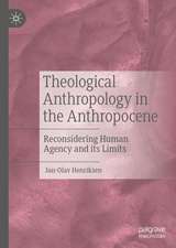 Theological Anthropology in the Anthropocene: Reconsidering Human Agency and its Limits