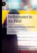 Performance in the Field: Interdisciplinary Practice-as-Research