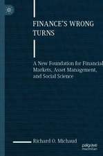 Finance's Wrong Turns: A New Foundation for Financial Markets, Asset Management, and Social Science