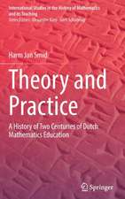Theory and Practice: A History of Two Centuries of Dutch Mathematics Education