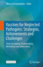 Vaccines for Neglected Pathogens: Strategies, Achievements and Challenges: Focus on Leprosy, Leishmaniasis, Melioidosis and Tuberculosis