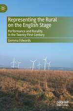 Representing the Rural on the English Stage: Performance and Rurality in the Twenty-First Century