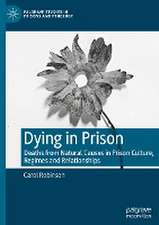 Dying in Prison: Deaths from Natural Causes in Prison Culture, Regimes and Relationships