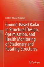 Ground-Based Radar in Structural Design, Optimization, and Health Monitoring of Stationary and Rotating Structures