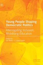 Young People Shaping Democratic Politics: Interrogating Inclusion, Mobilising Education