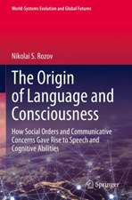 The Origin of Language and Consciousness: How Social Orders and Communicative Concerns Gave Rise to Speech and Cognitive Abilities