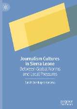 Journalism Cultures in Sierra Leone: Between Global Norms and Local Pressures