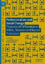 Professionalism and Social Change: Processes of Differentiation Within, Between and Beyond Professions