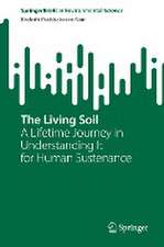 The Living Soil: A Lifetime Journey in Understanding It for Human Sustenance