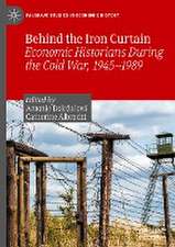 Behind the Iron Curtain: Economic Historians During the Cold War, 1945–1989