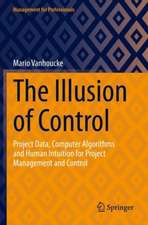 The Illusion of Control: Project Data, Computer Algorithms and Human Intuition for Project Management and Control