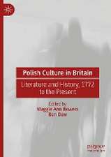 Polish Culture in Britain: Literature and History, 1772 to the Present