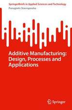 Additive Manufacturing: Design, Processes and Applications