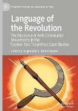 Language of the Revolution: The Discourse of Anti-Communist Movements in the “Eastern Bloc” Countries: Case Studies