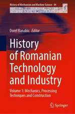 History of Romanian Technology and Industry: Volume 1: Mechanics, Processing Techniques and Construction