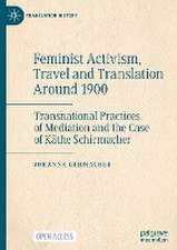 Feminist Activism, Travel and Translation Around 1900: Transnational Practices of Mediation and the Case of Käthe Schirmacher