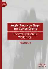 Anglo-American Stage and Screen Drama: The Post-Democratic World Order