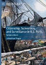 Citizenship, Subversion, and Surveillance in U.S. Ports: Sailors Ashore