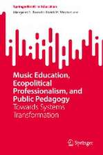 Music Education, Ecopolitical Professionalism, and Public Pedagogy: Towards Systems Transformation