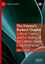 The Diocese's Darkest Chapter: Cultural Trauma and the Making of the Catholic Abuse Crisis in America