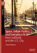 Space, Urban Politics, and Everyday Life: Henri Lefebvre and the U.S. City