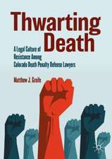 Thwarting Death: A Legal Culture of Resistance Among Colorado Death Penalty Defense Lawyers