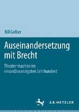 Auseinandersetzung mit Brecht: Theater machen im einundzwanzigsten Jahrhundert