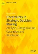 Uncertainty in Strategic Decision Making: Analysis, Categorization, Causation and Resolution