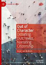 Out of Character: Debating Dutchness, Narrating Citizenship