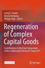 Regeneration of Complex Capital Goods: Contributions to the Final Symposium of the Collaborative Research Center 871