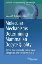 Molecular Mechanisms Determining Mammalian Oocyte Quality: Oocyte Developmental Competence, Aneuploidy, and Clinical Relevance