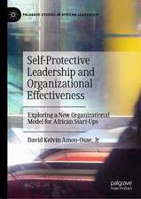 Self-Protective Leadership and Organizational Effectiveness: Exploring a New Organizational Model for African Start-Ups