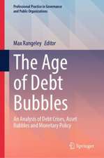 The Age of Debt Bubbles: An Analysis of Debt Crises, Asset Bubbles and Monetary Policy