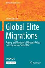 Global Elite Migrations: Agency and Networks of Migrant-Artists from the Former Soviet Bloc