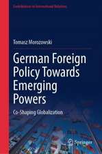 German Foreign Policy Towards Emerging Powers: Co-Shaping Globalization