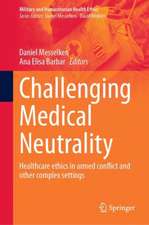 Challenging Medical Neutrality: Healthcare ethics in armed conflict and other complex settings