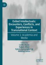 Exiled Intellectuals: Encounters, Conflicts, and Experiences in Transnational Context: Volume 1: Academia and Media