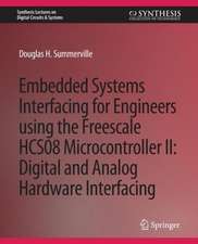 Embedded Systems Interfacing for Engineers using the Freescale HCS08 Microcontroller II: Digital and Analog Hardware Interfacing