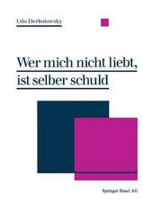 Wer mich nicht liebt, ist selber schuld: Psychopädie — Ein Ratgeber zur praktischen Lebenshilfe