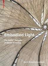 Embodied Light – The Bahá`í Temple of South America