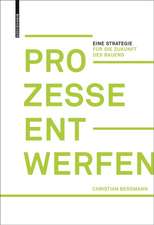 Prozesse entwerfen – Eine Strategie für die Zukunft des Bauens