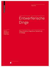 Entwerferische Dinge – Neue Ansätze integrativer Gestaltung im Design