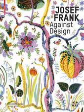 Josef Frank – Against Design – Das anti–formalistische Werk des Architekten / The Architect′s Anti–Formalist Oeuvre