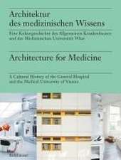 Architektur des medizinischen Wissens / Architec – Eine Kulturgeschichte der Medizinischen Universität Wien und des AKH Wien / A Cultural His