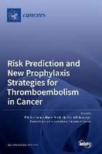 Risk Prediction and New Prophylaxis Strategies for Thromboembolism in Cancer