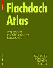 Flachdach Atlas: Werkstoffe, Konstruktionen, Nutzungen