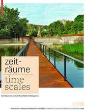 Zeiträume – Time Scales – Zeitgenössische deutsche Landschaftsarchitektur / Contemporary German Landscape Architecture