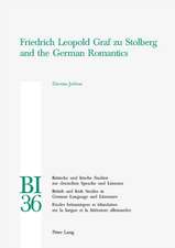 Friedrich Leopold Graf Zu Stolberg and the German Romantics: Historical Perspectives 1800-1940