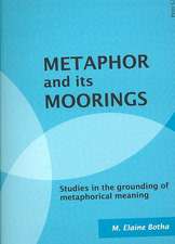 Metaphor and Its Moorings: Studies in the Grounding of Metaphorical Meaning