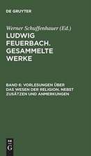 Vorlesungen über das Wesen der Religion. Nebst Zusätzen und Anmerkungen